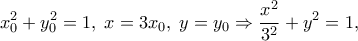 \displaystyle{x_0^2 + y_0^2 = 1,\;x = 3{x_0},\;y = {y_0} \Rightarrow \frac{{{x^2}}}{{{3^2}}} + {y^2} = 1,}