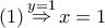 \left( 1 \right)\mathop  \Rightarrow \limits^{y = 1} x = 1