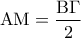 \displaystyle {\rm A}{\rm M} = \frac{{{\rm B}\Gamma }}{2}