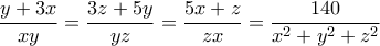 \displaystyle  \frac{y+3x}{xy} = \frac{3z + 5y}{yz} =\frac{5x + z}{zx}=\frac{140}{x^2 + y^2 + z^2} 
