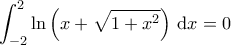 \displaystyle{ \int_{-2}^{2} \ln \left( x + \sqrt{1 + x^2} \right) \, \mathrm{d}x = 0}