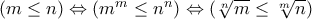  (m\le n) \Leftrightarrow (m^m\le n^n) \Leftrightarrow  ( \sqrt[n]{m} \le \sqrt[m]{n}) 