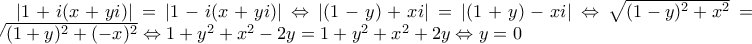 |1+i(x+yi)|=|1-i(x+yi)|\Leftrightarrow  
|(1-y)+xi|=|(1+y)-xi|\Leftrightarrow \sqrt{(1-y)^2+ x^2} = \sqrt{(1+y)^2+(-x)^2} \Leftrightarrow 1+y^2+x^2-2y=1+y^2+x^2+2y\Leftrightarrow y=0