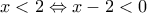 x<2\Leftrightarrow x-2<0