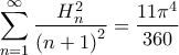 \displaystyle{\sum\limits_{n = 1}^\infty  {\frac{{H_n^2}}{{{{\left( {n + 1} \right)}^2}}}}  = \frac{{11{\pi ^4}}}{{360}}}