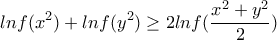 \displaystyle{lnf(x^2)+lnf(y^2)\ge 2lnf(\frac{x^2+y^2}{2})}