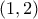 (1 , 2 )