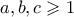 \displaystyle a,b,c \geqslant 1