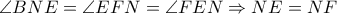 \angle BNE=\angle EFN=\angle FEN\Rightarrow NE=NF