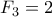 F_3=2