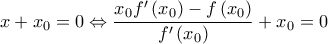 x + {x_0} = 0 \Leftrightarrow \dfrac{{{x_0}f'\left( {{x_0}} \right) - f\left( {{x_0}} \right)}}{{f'\left( {{x_0}} \right)}} + {x_0} = 0