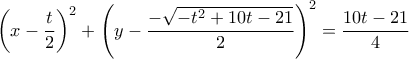\left ( x-\dfrac{t}{2} \right )^2+\left ( y-\dfrac{-\sqrt{-t^2+10t-21}}{2} \right )^2=\dfrac{10t-21}{4}