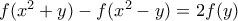 f (x^{2}+y)-f (x^{2}-y)=2f (y)