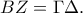 \displaystyle{BZ=\Gamma \Delta .}