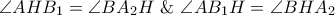 \angle AH{B_1} = \angle B{A_2}H\,\,\& \,\,\angle A{B_1}H = \angle BH{A_2}