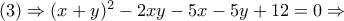 (3)\Rightarrow (x+y)^{2}-2xy-5x-5y+12=0\Rightarrow