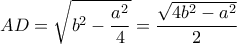\displaystyle{AD=\sqrt{b^2-\frac{a^2}{4}}={\frac{\sqrt{4b^2-a^2}}{2}}