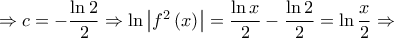  \Rightarrow c =  - \dfrac{{\ln 2}}{2} \Rightarrow \ln \left| {{f^2}\left( x \right)} \right| = \dfrac{{\ln x}}{2} - \dfrac{{\ln 2}}{2} = \ln \dfrac{x}{2} \Rightarrow 
