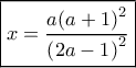 \boxed{x = \frac{{a{{\left( {a + 1} \right)}^2}}}{{{{\left( {2a - 1} \right)}^2}}}} \boxed{x = \frac{{a{{\left( {a + 1} \right)}^2}}}{{{{\left( {2a - 1} \right)}^2}}}}