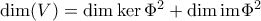 \dim (V)=\dim \ker \Phi^2 +\dim \text{im}\Phi^2