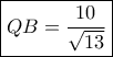 \boxed{QB=\frac{10}{\sqrt{13}}} \boxed{QB=\frac{10}{\sqrt{13}}}