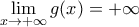 \lim\limits_{x\to+\infty}g(x)=+\infty