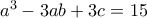 a^3-3ab+3c=15