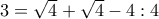 3=\sqrt{4}+\sqrt{4}-4:4
