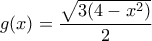 g(x)= \dfrac{\sqrt{3(4-x^2)}}{2}