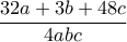 \displaystyle{\frac{32a + 3b + 48c}{4abc}}