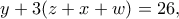 \displaystyle{y+3(z+x+w)=26,}