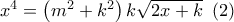 {x^4} = \left( {{m^2} + {k^2}} \right)k\sqrt {2x + k} \,\,\left( 2 \right)