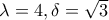 \lambda=4 , \delta=\sqrt{3}