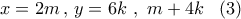 x = 2m\,,\,y = 6k\,\,,\,\,m + 4k\,\,\,\,\left( 3 \right)