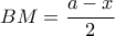 \displaystyle{ BM= \frac{a-x}{2}} \displaystyle{ BM= \frac{a-x}{2}}