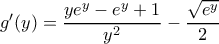 g'(y)=\dfrac{ye^y-e^y+1}{y^2}-\dfrac{\sqrt{e^y}}{2}