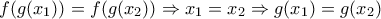 \displaystyle{f(g(x_1))=f(g(x_2))\Rightarrow x_1=x_2\Rightarrow g(x_1)=g(x_2)}
