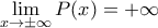 \displaystyle{\lim_{x\to \pm \infty} P(x)=+\infty} \displaystyle{\lim_{x\to \pm \infty} P(x)=+\infty}
