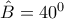 \hat{B}=40^0