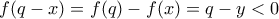 f(q-x) = f(q) - f(x) = q - y < 0