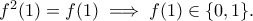 f^2(1)=f(1)\implies f(1)\in \{0,1\}.