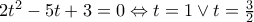 2t^2-5t+3=0\Leftrightarrow t=1 \vee t=\frac{3}{2}