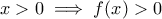 x>0\implies f(x)>0