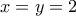 \displaystyle{ 
x = y = 2 
}