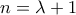 n= \lambda+1