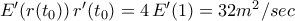 E^{\prime}(r(t_0))\,r^{\prime}(t_0)=4\,E^{\prime}(1)=32m^2/sec