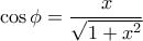 \displaystyle \cos{\phi}= \frac{x}{\sqrt{1+x^2}}