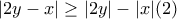 \displaystyle{ 
|2y - x| \ge |2y| - |x|(2) 
}