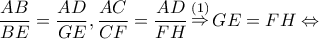 \displaystyle{\frac{{AB}}{{BE}} = \frac{{AD}}{{GE}},\frac{{AC}}{{CF}} = \frac{{AD}}{{FH}}\mathop  \Rightarrow \limits^{(1)} GE = FH \Leftrightarrow }