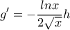 \displaystyle{g'=-\frac{lnx}{2\sqrt{x}}h} \displaystyle{g'=-\frac{lnx}{2\sqrt{x}}h}